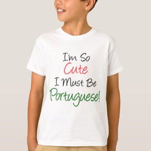 So Cute Must Be Portuguese T-Shirt