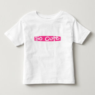 So Cute Toddler T-Shirt