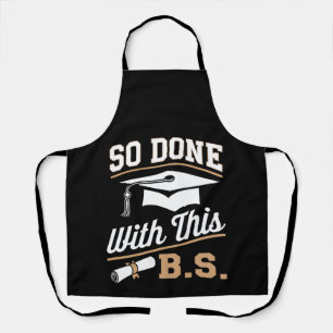 So Done With This BS Bachelors Graduate Graduation Apron