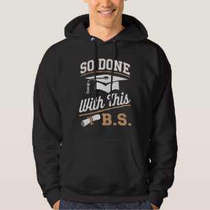 So Done With This BS Bachelors Graduate Graduation Hoodie