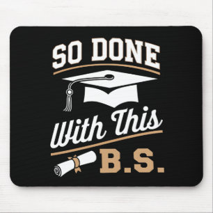 So Done With This BS Bachelors Graduate Graduation Mouse Pad