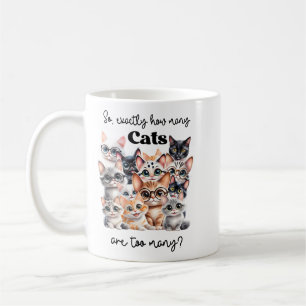 So Exactly How Many Cats Are Too Many Coffee Mug
