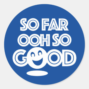 So Far Ooh So Good Happy Classic Round Sticker