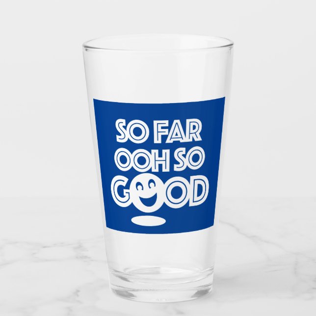So Far Ooh So Good Happy Glass (Front)