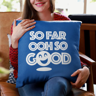 So Far Ooh So Good Happy Throw Pillow