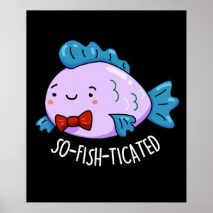 So-fish-ticated Funny Fish Pun Dark BG Poster