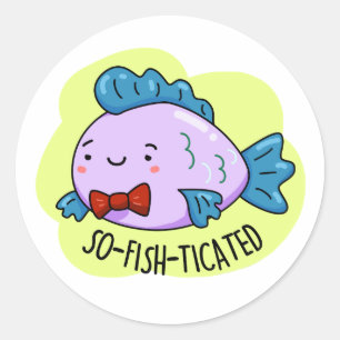 So-fish-ticated Funny Sophisticated Fish Pun  Classic Round Sticker
