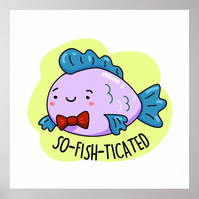 So-fish-ticated Funny Sophisticated Fish Pun  Poster (Front)