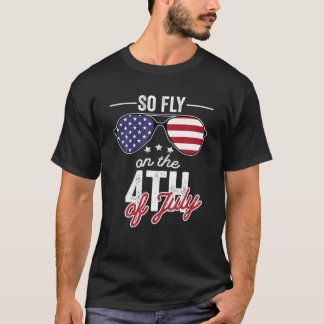So Fly On The 4Th Of July T-Shirt