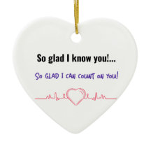 So glad I know you!... So glad I can count on you!