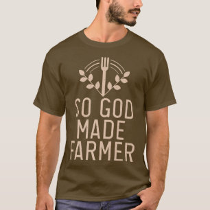 So God made Farmer Farm Lover Farming  T-Shirt