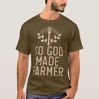 So God made Farmer Farm Lover Farming  T-Shirt