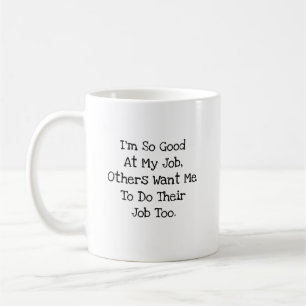 So Good At My Job Funny Coworker Sarcastic Coffee Mug