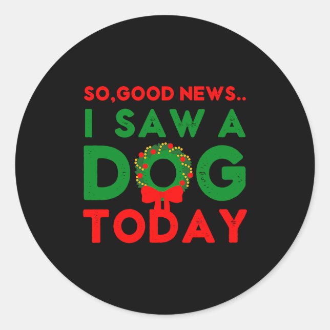 So Good News I Saw A Dog Today Christmas Elf Xmas  Classic Round Sticker (Front)