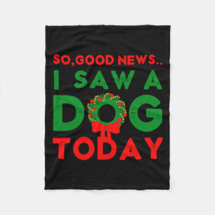 So Good News I Saw A Dog Today Christmas Elf Xmas  Fleece Blanket