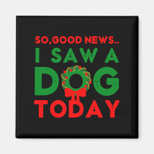 So Good News I Saw A Dog Today Christmas Elf Xmas Magnet