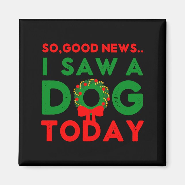So Good News I Saw A Dog Today Christmas Elf Xmas  Magnet (Front)