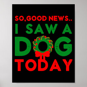 So Good News I Saw A Dog Today Christmas Elf Xmas  Poster