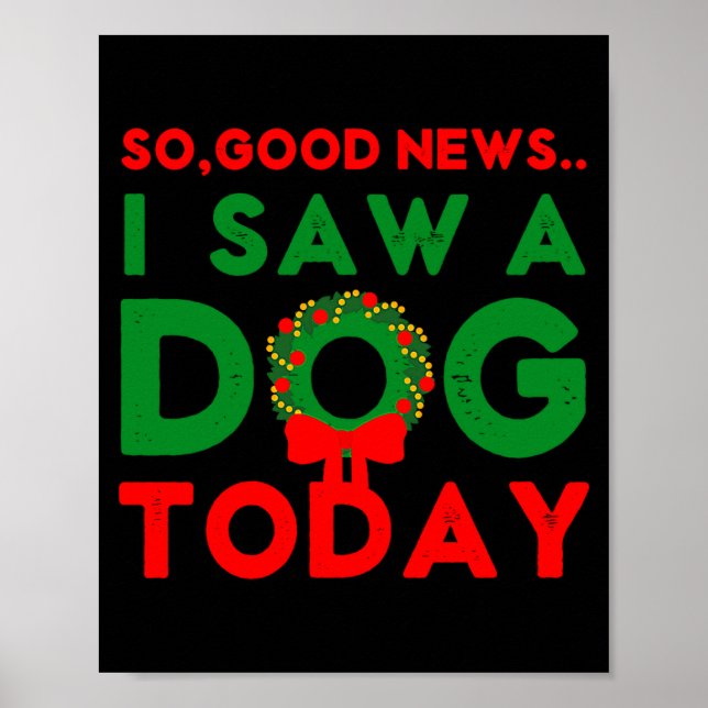 So Good News I Saw A Dog Today Christmas Elf Xmas  Poster (Front)