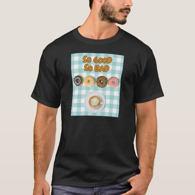 So Good So Bad Doughnuts Coffee T-Shirt (Front)