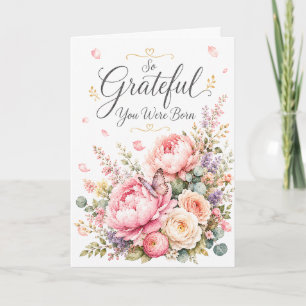 So Grateful You Were Born Floral Birthday Card