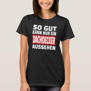 So Gut Kann Nur Ein Roofer Looks Sayings Fun Outf T-Shirt