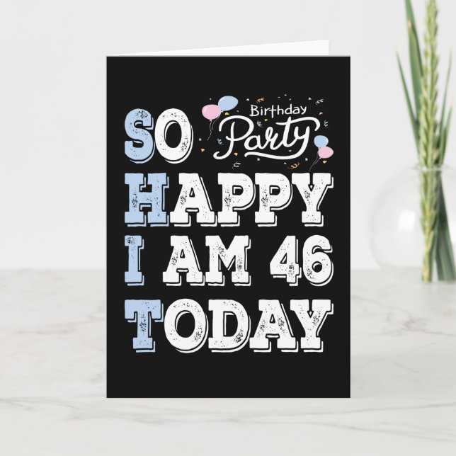 So Happy I Am 46 Today Card (Front)