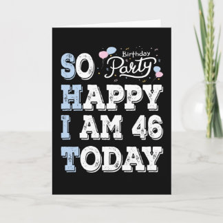 So Happy I Am 46 Today Card