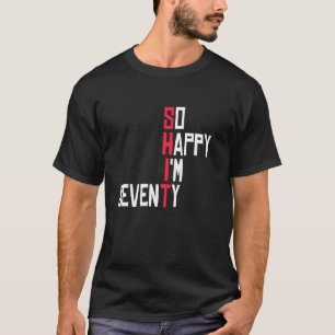 So Happy I am Seventy Sarcastic 70th Birthday Dad T-Shirt