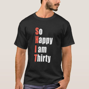 So Happy I Am Thirty 30th Birthday Gift 30 Years T-Shirt