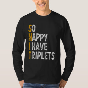 So Happy I Have Triplets Mother Father Triplet Mo T-Shirt