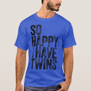 So Happy I Have Twins  Father's Mother's Day Shirt