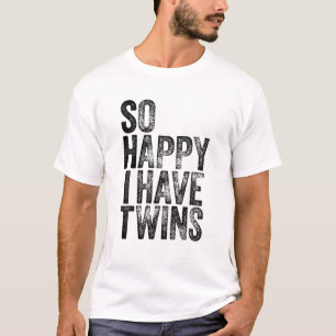 So Happy I Have Twins Father's Mother's Day T-Shirt