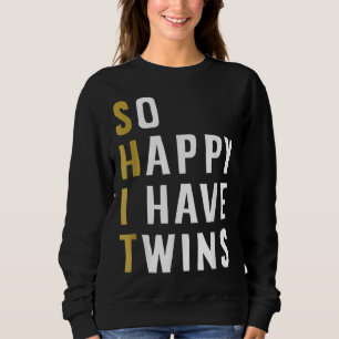 So Happy I Have Twins Funny Parent Mum Dad Saying Sweatshirt