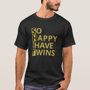 So Happy I Have Twins Funny Parent Mum Dad Saying T-Shirt