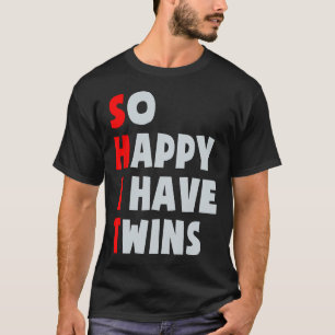 So Happy I Have Twins Funny Parent Twin Mum Dad Mo T-Shirt