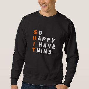 So Happy I have twins Parent Mother Father Ironic  Sweatshirt