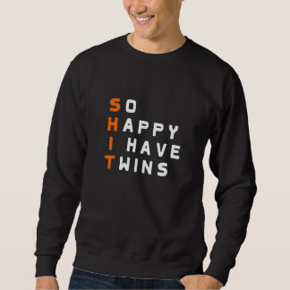 So Happy I have twins Parent Mother Father Ironic  Sweatshirt
