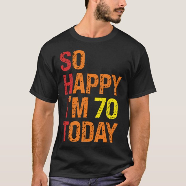 So Happy I m 70 Today T-Shirt (Front)