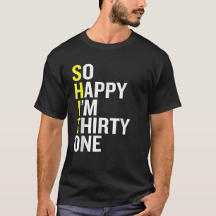 So Happy I m Thirty One Funny 31st Birthday Gift T-Shirt