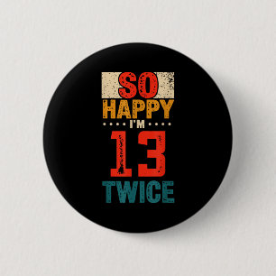 So Happy Im 13 Twice Birthday Shirt 26th Birthday  6 Cm Round Badge