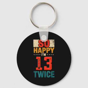 So Happy Im 13 Twice Birthday Shirt 26th Birthday Key Ring