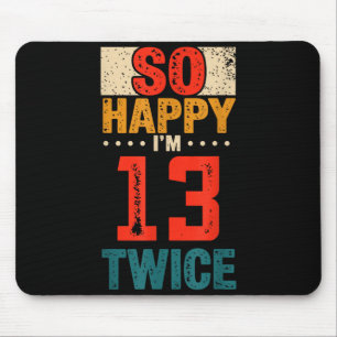 So Happy Im 13 Twice Birthday Shirt 26th Birthday  Mouse Pad