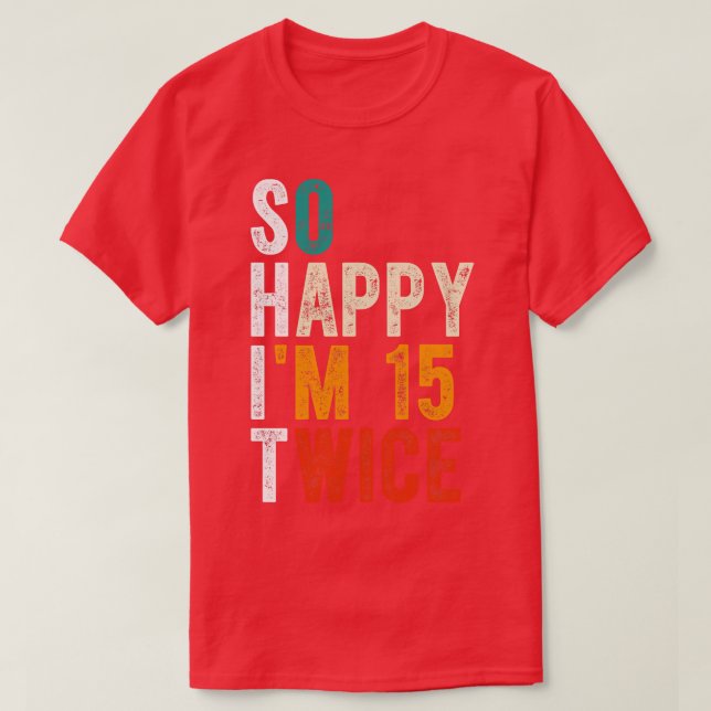 So Happy Im 15 Twice T-Shirt (Design Front)