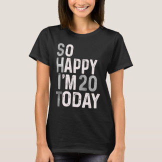 So Happy I'm 20 Today  20th Birthday Humour Cute T-Shirt