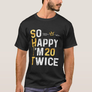 So Happy I'M 20 Twice Funny 40 Birthday Funny Humo T-Shirt
