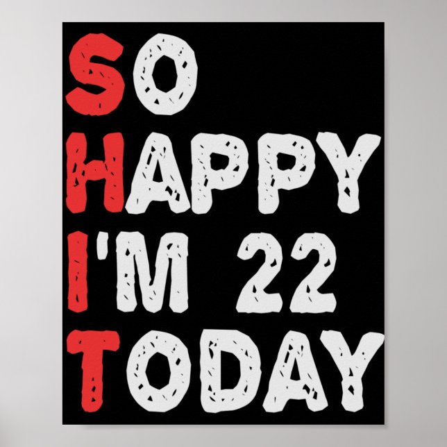 So happy I'm 22nd Today Funny Birthday Gift Idea Poster (Front)