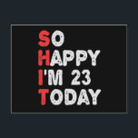 So happy I'm 23rd Today Funny Birthday Gift Idea Postcard<br><div class="desc">happy, sarcastic, birthday, gift, idea, funny, her, him, family, anniversary</div>
