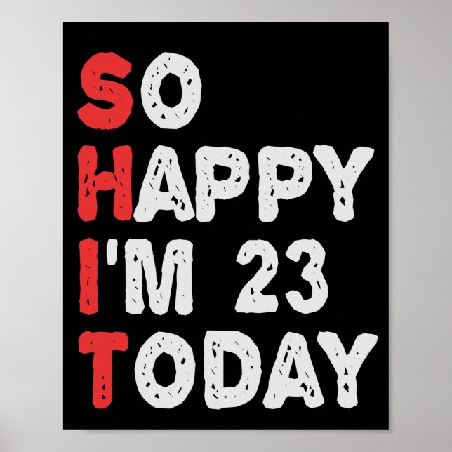 So happy I'm 23rd Today Funny Birthday Gift Idea Poster (Front)