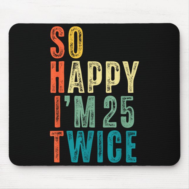 So Happy Im 25 Twice 50th Birthday Funny 50 Years  Mouse Pad (Front)
